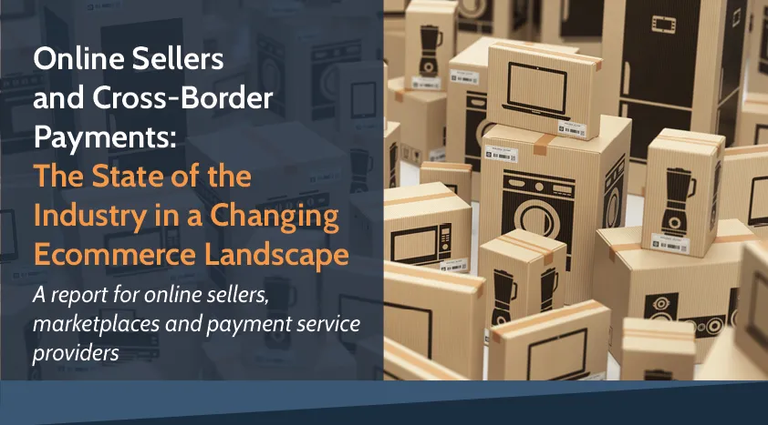 Online Sellers and Cross-Border Payments: The State of the Industry in a Changing Ecommerce Landscape - a report featuring interviews with key Amazon PSPs