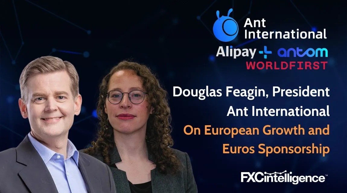 Douglas Feagin, President of Ant International, Interviewed by Lucy Ingham of FXC Intelligence on Alipay+, Antom and Worldfirst's European Growth and Euros sponsorship